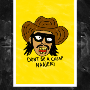 Cheap Naaier | Art Print #004